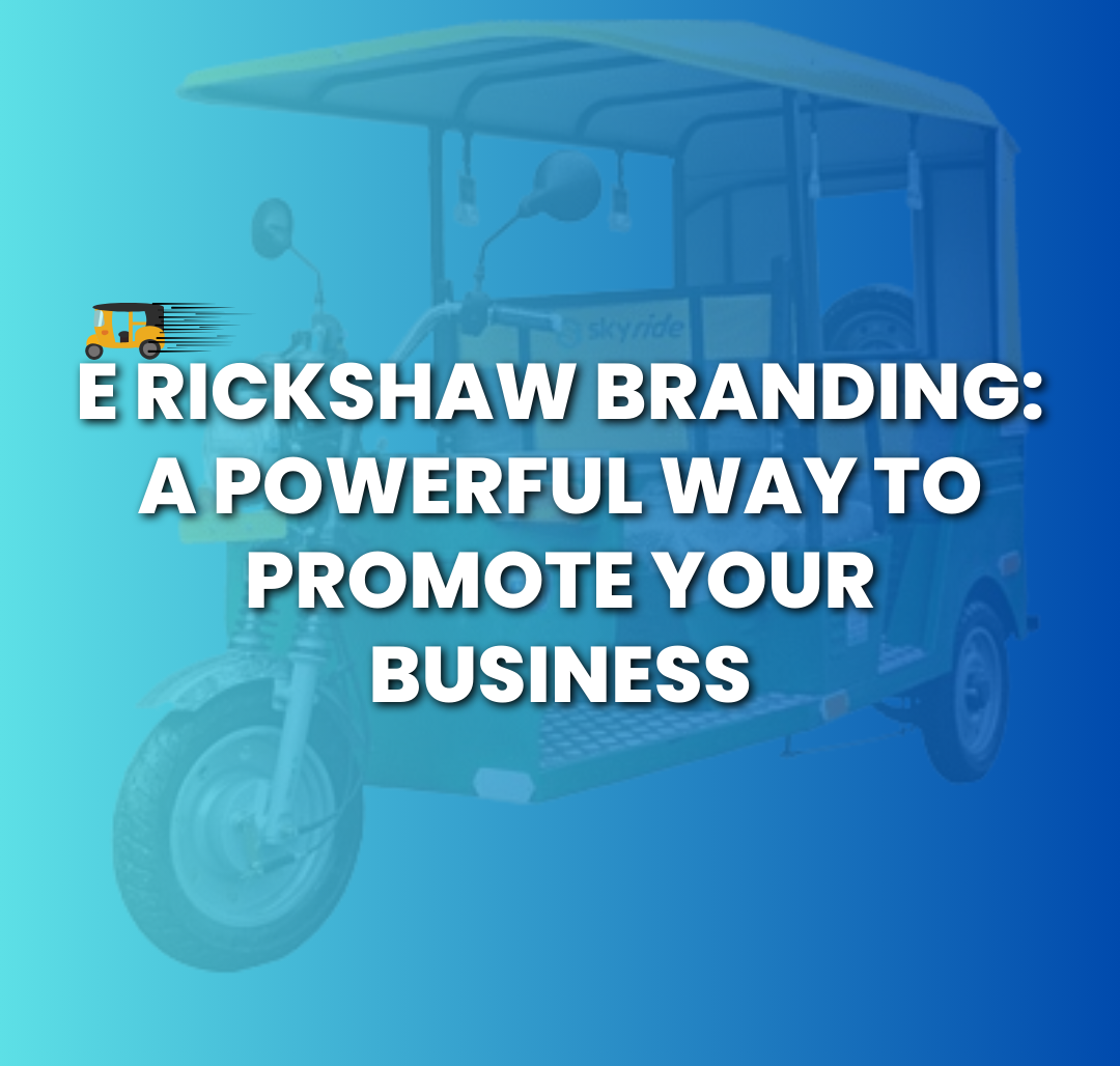 E Rickshaw Branding: A Powerful Way To Promote Your Business